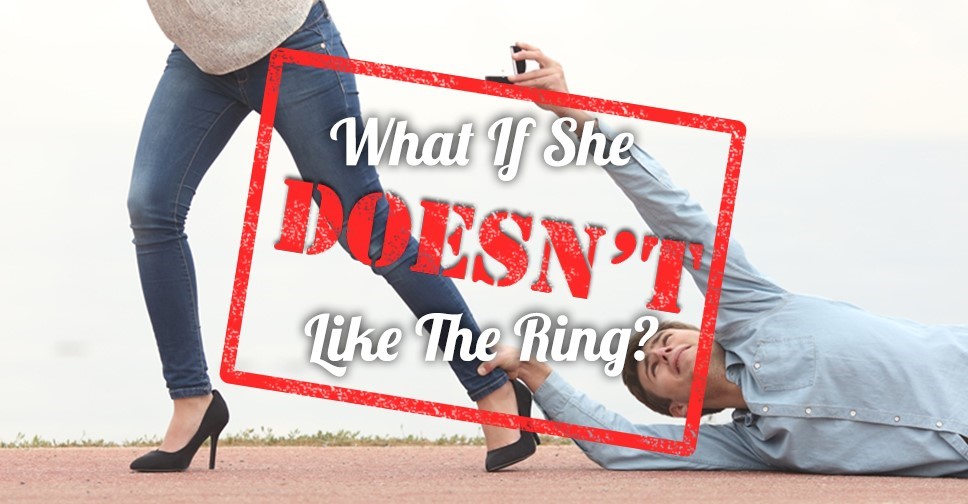 what if she doesn't like the ring