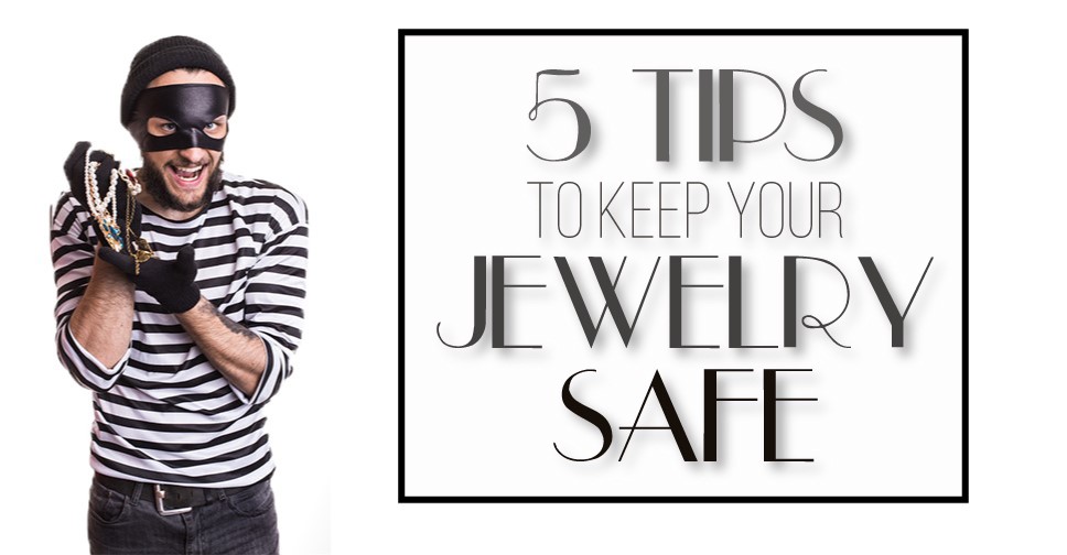 5 Tips To Keep Your Jewelry Safe